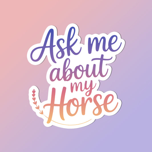 Equestrian Horse Sticker - Ask Me About My Horse