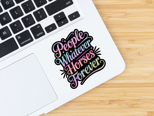 Equestrian Horse Sticker - People Whatever Horses Forever