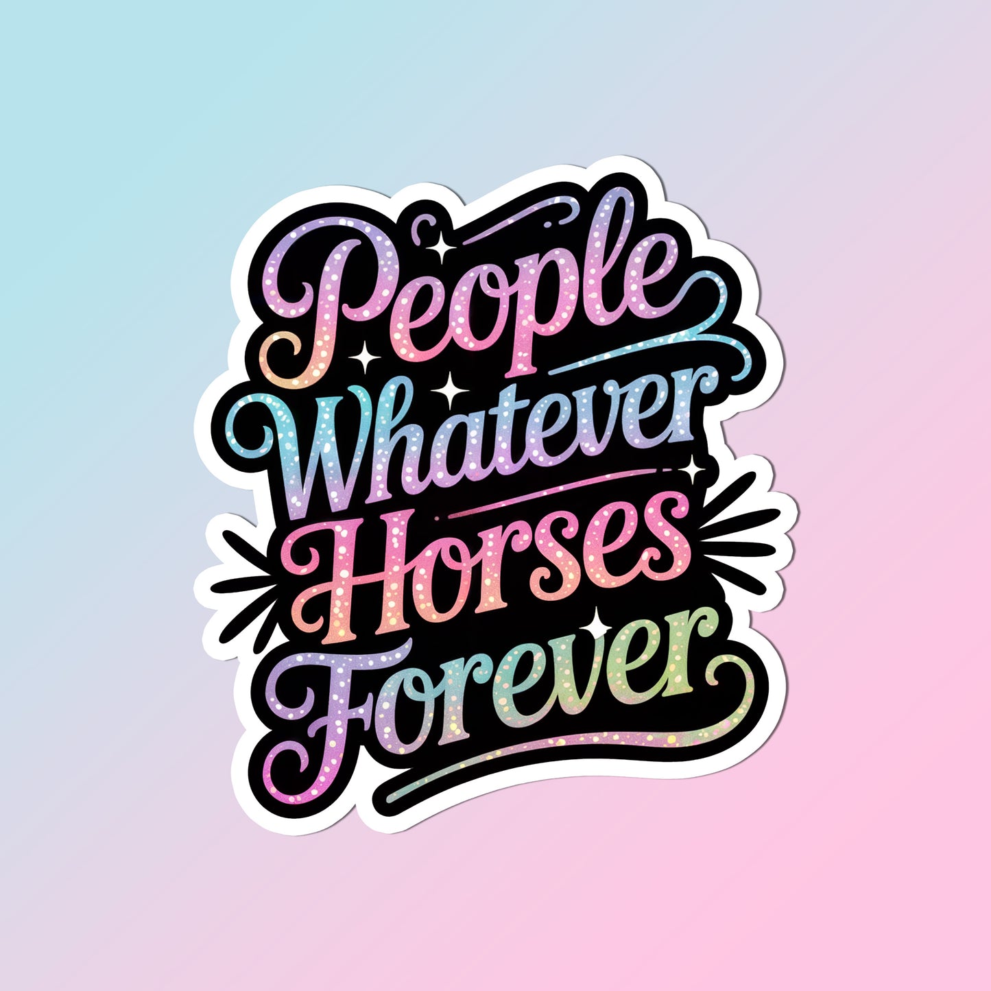 Equestrian Horse Sticker - People Whatever Horses Forever