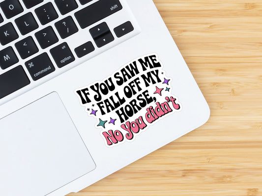Equestrian Horse Sticker - If You Saw Me Fall