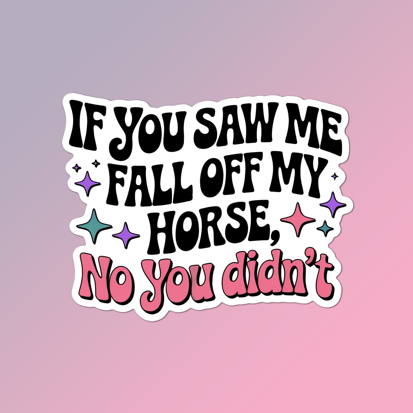 Equestrian Horse Sticker - If You Saw Me Fall