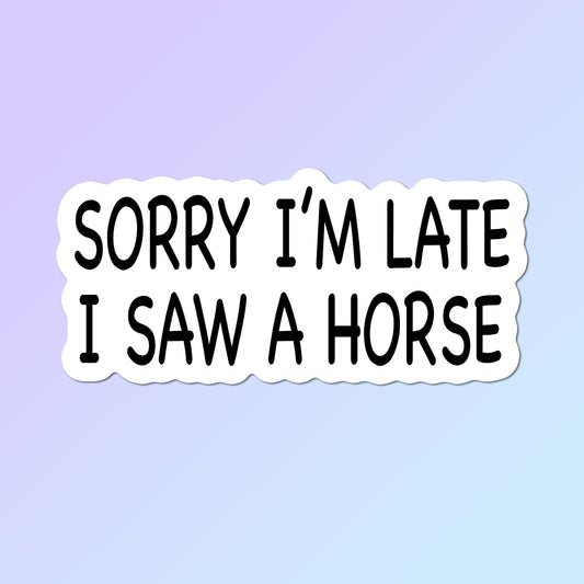 Equestrian Horse Sticker - Sorry I'm Late...