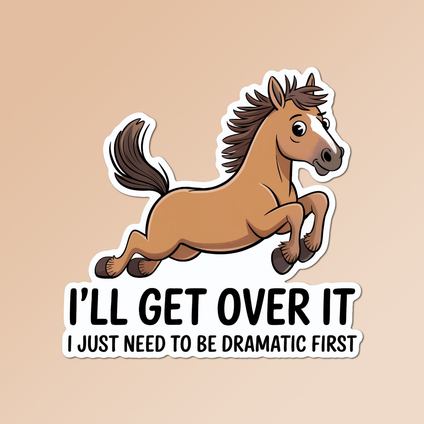 Equestrian Horse Sticker - I'll Get Over It Brown Horse